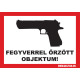 FEGYVERREL ÖRZÖTT OBJEKTUM!, A4 matrica. FEGYVERREL ÖRZÖTT OBJEKTUM!, A4 matrica.